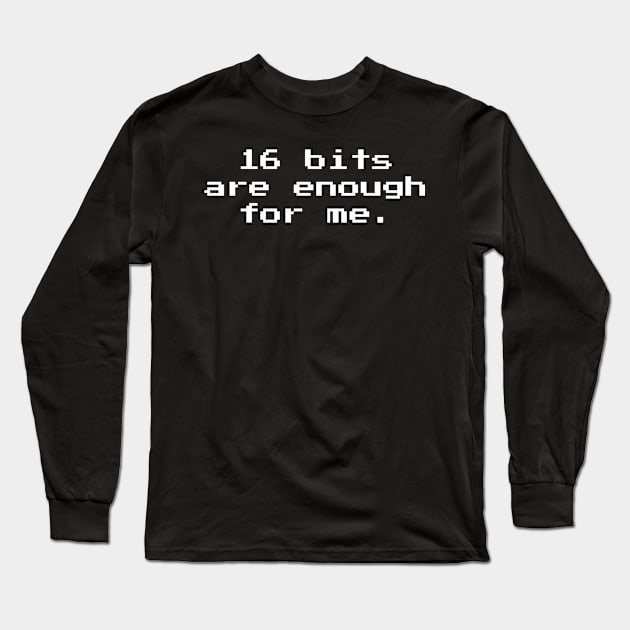 16 Bits Are Enough For Me 16-bit Retro Gaming Long Sleeve T-Shirt by Nonstop Shirts